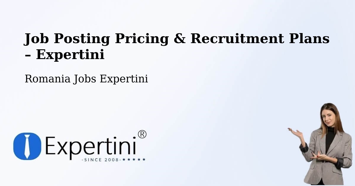 Job Posting Pricing & Recruitment Plans – Comuna Tâmboeşti - Comuna Tâmboeşti, Romania Jobs Expertini
